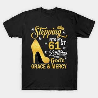 Stepping Into My 61st Birthday With God's Grace & Mercy Bday T-Shirt